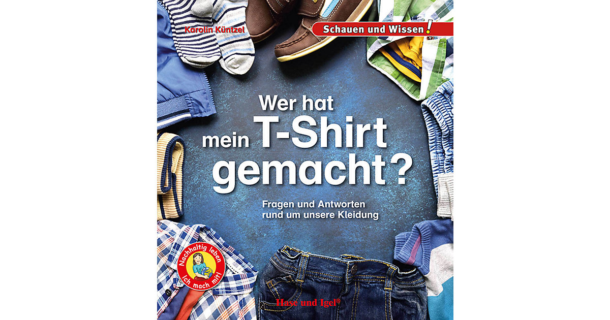 Buch - Wer hat mein T-Shirt gemacht? Buch - Wer hat mein T-Shirt gemacht? von Hase und Igel Verlag