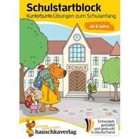 Schulstart-Block ab 6 Jahre - Kunterbunte Übungen zum Schulanfang von Hauschka Verlag GmbH