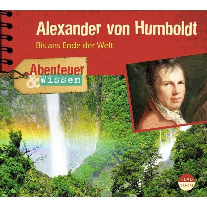 Abenteuer & Wissen: Alexander von Humboldt,1 Audio-CD von Headroom Sound Production