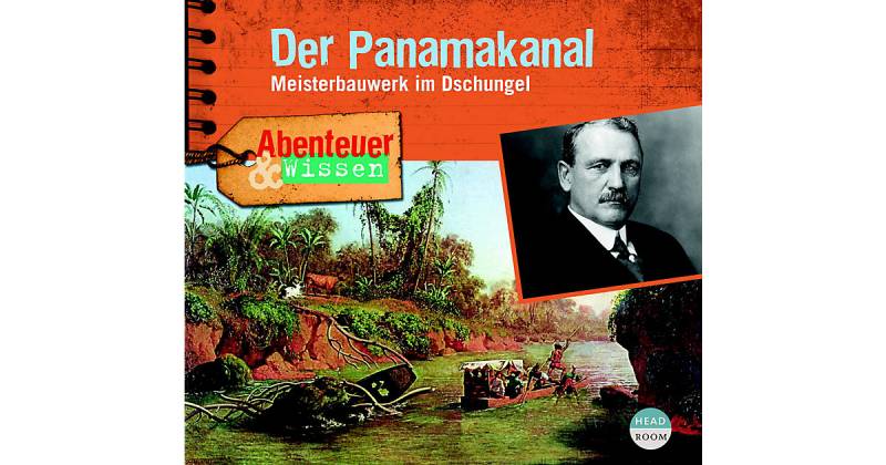 CD Abenteuer & Wissen: Der Panamakanal - Meisterbauwerk im Dschungel Hörbuch von Headroom Sound Production