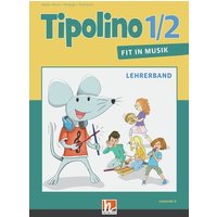 Tipolino 1/2 - Fit in Musik. Lehrerband. Ausgabe D von Helbling Verlag