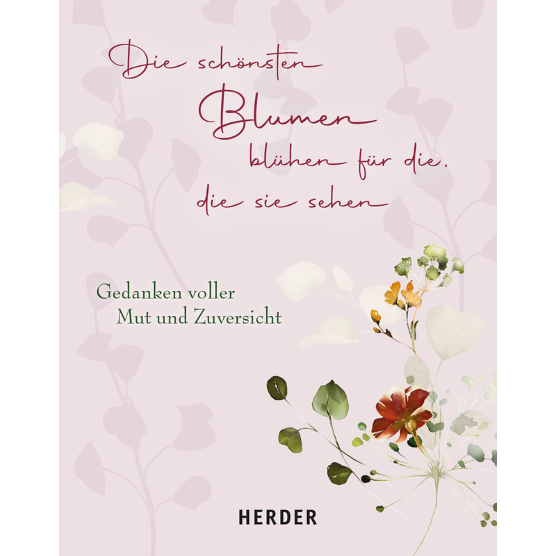 Die schönsten Blumen blühen für die, die sie sehen von Herder, Freiburg