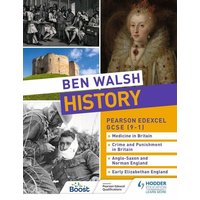 Ben Walsh History: Pearson Edexcel GCSE (9-1): Medicine in Britain, Crime and Punishment in Britain, Anglo-Saxon and Norman England and Early Elizabet von Hodder Education