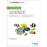 My Revision Notes: CCEA GCSE Science Single Award von Hodder Education