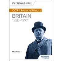 My Revision Notes: OCR AS/A-level History: Britain 1930-1997 von Hodder Education