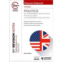 My Revision Notes: Pearson Edexcel A-level Politics: UK Government and Politics, Political Ideas and US Government and Politics von Hodder Education