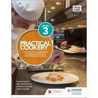 Practical Cookery for the Level 3 Advanced Technical Diploma in Professional Cookery von Hodder Education