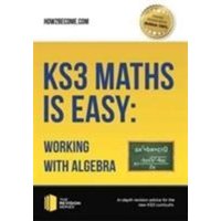 KS3 Maths is Easy: Working with Algebra. Complete Guidance for the New KS3 Curriculum von How2become Ltd