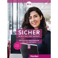 Sicher in Alltag und Beruf! B2.2 / Kursbuch + Arbeitsbuch von Hueber