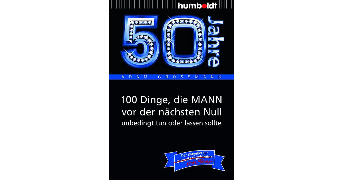 Buch - 50 Jahre: 100 Dinge, die MANN vor der nächsten Null unbedingt tun oder lassen sollte Buch - 50 Jahre: 100 Dinge, die MANN vor der nächsten Null unbedingt tun oder lassen sollte von Humboldt Verlag