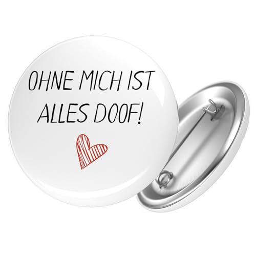 Huuraa Button Ohne mich ist alles doof Geschenk Größe 25mm Ohne mich ist Geschenkidee von Huuraa