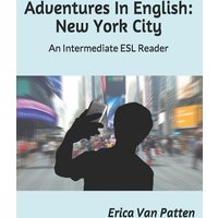 Adventures In English: New York City: An Intermediate ESL Reader von Independently Published