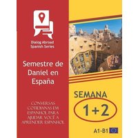 Conversas cotidianas em espanhol para ajudar você a aprender espanhol - Semana 1/Semana 2: Semestre de Daniel en España von Independently Published