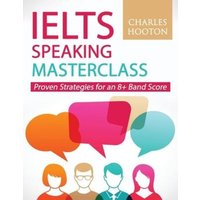 IELTS Speaking Masterclass: Proven Strategies for an 8+ Band Score von Independently Published