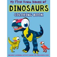 My First Know Names of Dinosaurs Coloring Book: An Early Learning Activity Book for Preschool Kids von Independently Published