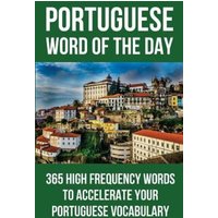 Portuguese Word of the Day: 365 High Frequency Words to Accelerate Your Portuguese Vocabulary von Independently Published