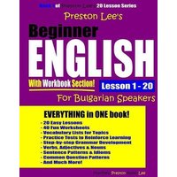 Preston Lee's Beginner English With Workbook Section Lesson 1 - 20 For Bulgarian Speakers von Independently Published