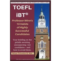 Professor Winn's 15 Habits of Highly Successful TOEFL Ibt(r) Candidates von Independently Published
