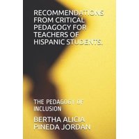 Recommendations from Critical Pedagogy for Teachers of Hispanic Students.: The Pedagogy of Inclusion von Independently Published