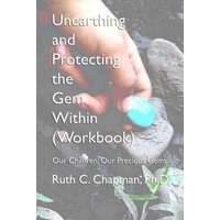 Unearthing and Protecting the Gem Within (Workbook): Our Children; Our Precious Gems von Independently Published