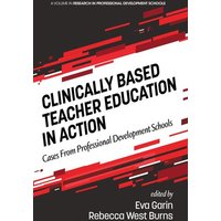 Clinically Based Teacher Education in Action von Information Age Publishing