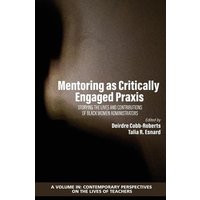 Mentoring as Critically Engaged Praxis von Information Age Publishing