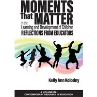 Moments That Matter in the Learning and Development of Children von Information Age Publishing