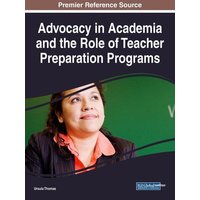 Advocacy in Academia and the Role of Teacher Preparation Programs von Information Science Reference