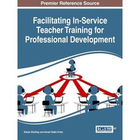 Facilitating In-Service Teacher Training for Professional Development von Information Science Reference