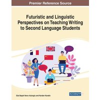 Futuristic and Linguistic Perspectives on Teaching Writing to Second Language Students, 1 volume von Information Science Reference