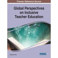 Global Perspectives on Inclusive Teacher Education von Information Science Reference