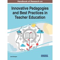 Handbook of Research on Innovative Pedagogies and Best Practices in Teacher Education von Information Science Reference