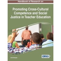 Handbook of Research on Promoting Cross-Cultural Competence and Social Justice in Teacher Education von Information Science Reference