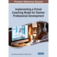 Implementing a Virtual Coaching Model for Teacher Professional Development von Information Science Reference