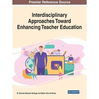 Interdisciplinary Approaches Toward Enhancing Teacher Education von Information Science Reference