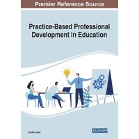 Practice-Based Professional Development in Education von Information Science Reference