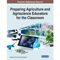 Preparing Agriculture and Agriscience Educators for the Classroom von Information Science Reference