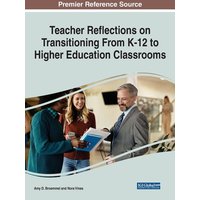 Teacher Reflections on Transitioning From K-12 to Higher Education Classrooms von Information Science Reference