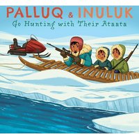 Palluq and Inuluk Go Hunting with Their Ataata von Ingram Publishers Services
