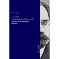 Ausfuehrliche theoretisch-praktische Grammatik der ungarischen Sprache für Deutsche von Inktank-publishing