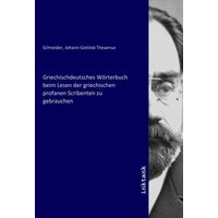 Griechischdeutsches Wörterbuch beim Lesen der griechischen profanen Scribenten zu gebrauchen von Inktank-publishing