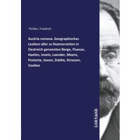 Pichler, F: Austria romana. Geographisches Lexikon aller zu von Inktank-publishing