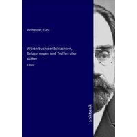 Wörterbuch der Schlachten, Belagerungen und Treffen aller Völker von Inktank-publishing