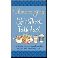 Life's Short, Talk Fast: The Official Gilmore Girls Conversation Cards Life's Short, Talk Fast: The Official Gilmore Girls Conversation Cards von Insight Editions