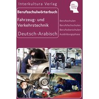 Berufsschulwörterbuch für Fahrzeug- und Verkehrstechnik. Deutsch-Arabisch von Interkultura Verlag - Social Business Verlag