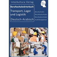 Berufsschulwörterbuch für Transport, Lager und Logistik. Deutsch-Arabisch von Interkultura Verlag - Social Business Verlag