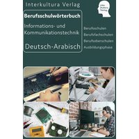 Interkultura Berufsschulwörterbuch für Informations- und Kommunikationstechnik. Deutsch-Arabisch von Interkultura Verlag - Social Business Verlag
