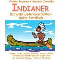 Indianer - Das große Lieder-Geschichten-Spiele-Bastelbuch von Janetzko, Stephen