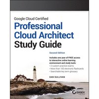 Google Cloud Certified Professional Cloud Architect Study Guide von John Wiley & Sons Inc