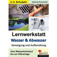Lernwerkstatt Wasser & Abwasser - Versorgung und Aufbereitung von KOHL VERLAG Der Verlag mit dem Baum